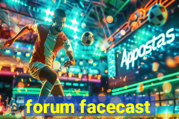 forum facecast